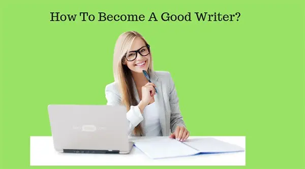 How To Become A Good Writer